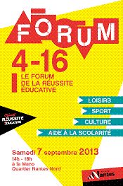 Forum 4-16, le rendez-vous d’information des familles pour la réussite éducative de leur enfant. Le samedi 7 septembre 2013 à Nantes. Loire-Atlantique.  14H00